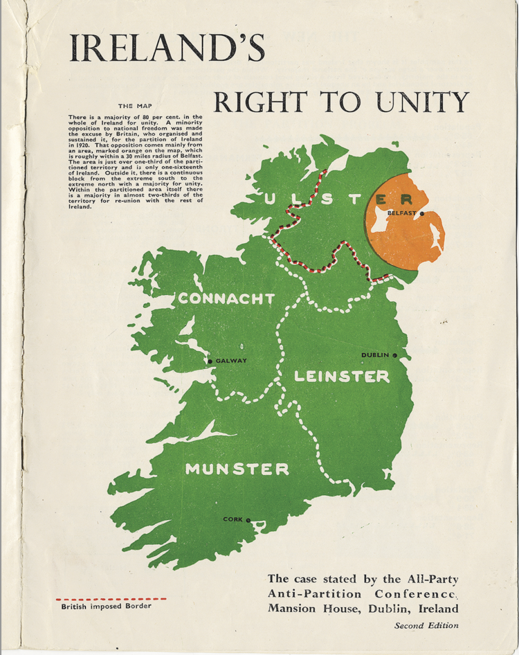 Produced at a time when partition had been legally entrenched for more
than two decades, the booklet reflects a cross-party campaign to assert
Ireland’s claim to unity and to challenge the continued division of the island
through political advocacy and public persuasion.